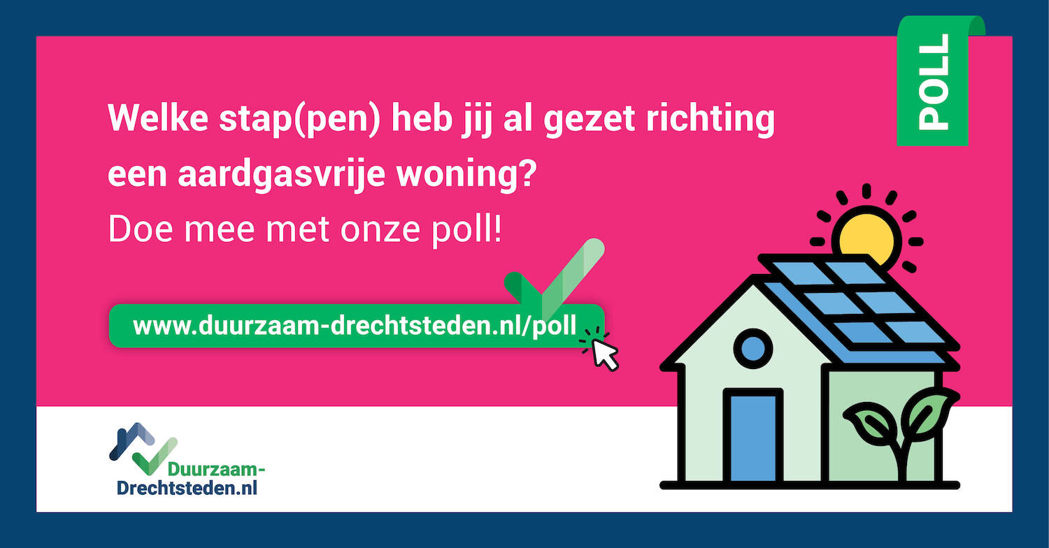 Poll najaarseditie 2025: welke stap(pen) heb jij al gezet richting een aardgasvrije woning?